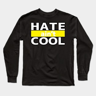 Hate ain't Cool Long Sleeve T-Shirt